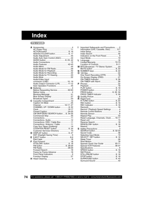 Page 7474For assistance, please call : 1-800-211-PANA(7262) or send e-mail to : consumerproducts@panasonic.com74For assistance, please call : 1-800-211-PANA(7262) or send e-mail to : consumerproducts@panasonic.com
A Accessories ................................................. 4
     AC Power Plug........................................... 11
     ACTION button ...................................... 8, 16
     ADD/DLT/CLEAR button........................ 8, 17
     Audio Adjustment...