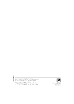 Page 76LSQT0667C
Panasonic Consumer Electronics Company, 
Division of Matsushita Electric Corporation of America
One Panasonic Way Secaucus, New Jersey 07094
Panasonic Sales Company (“PSC”), 
Division of Matsushita Electric of Puerto Rico, Inc. 
Ave. 65 de Infantería, Km. 9.5 
San Gabriel Industrial Park, Carolina, Puerto Rico 00985
Printed in IndonesiaLSQT0667CS0203-2033
P 