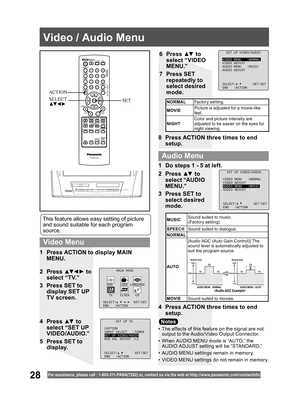 Page 2828For assistance, please call : 1- 800-211- PANA(7262) or, contact us via the web at:http://w w w.panasonic.com /contactinfo
1  Do steps 1 - 5 at left.
2 Press ▲▼ to 
select “AUDIO 
MENU.”
3  Press SET to 
select desired 
mode.
4  Press ACTION three times to end 
setup.
•  The effects of this feature on the signal are not 
output to the Audio/ Video Output Connector.
•  When AUDIO MENU mode is “AUTO,” the 
AUDIO ADJUST setting will be “STANDARD.”
•  AUDIO MENU settings remain in memory.
•  VIDEO MENU...