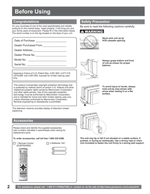 Page 22
Before Using
WARNING
For assistance, please call : 1-800-211-PANA(7262) or, contact us via the web at:http://www.panasonic.com/contactinfo
On your purchase of one of the most sophisticated and reliable 
products on the market today. Used properly, it will bring you and 
your family years of enjoyment. Please fill in the information below. 
The serial number is on the tag located on the back of your unit.
Please check and identify the supplied accessories.
Use numbers indicated in parentheses when...