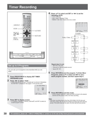 Page 3030
Timer Recording
For assistance, please call : 1-800-211-PANA(7262) or, contact us via the web at:http://www.panasonic.com/contactinfo
STOP
ADD/DLT
PROG / 
CHECK
5  Press RETURN to end the program. To Enter More 
Programs, press xz to select and SET to set a 
blank program number, and then repeat step 4.
6  Press RETURN to exit this mode.•  If you’re using a cable box, make sure that it is tuned to the desired 
channel and the power is left on for timer recording.
1  Press PROG/CHECK to display SET...