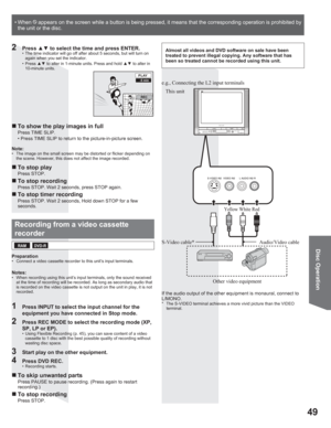Page 4949
Disc Operation
2 Press xz to select the time and press ENTER.•  The time indicator will go off after about 5 seconds, but will turn on 
again when you set the indicator.
• Press xz to alter in 1-minute units. Press and hold xz to alter in 
10-minute units.
„ To stop play
Press STOP.
„ To stop recording
Press STOP. Wait 2 seconds, press STOP again.
„ To stop timer recording
Press STOP. Wait 2 seconds, Hold down STOP for a few 
seconds.
-5 minPLAY 
REC
„ To show the play images in full
Press TIME...