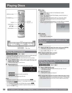 Page 5050For assistance, please call : 1-800-211-PANA(7262) or, contact us via the web at:http://www.panasonic.com/contactinfo
•  It is not possible to play continuously from one side of a double sided disc 
to the other. You will need to eject the disc and turn it over.
•  When using 8 cm (3Ž) DVD-RAM, remove the disc from the cartridge.
1  Press OPEN/CLOSE on the unit to open the tray and 
insert a disc. (p. 40)
•  Press the button again to close the tray.
2 Press PLAY/×1.3.•  The unit takes some time to...