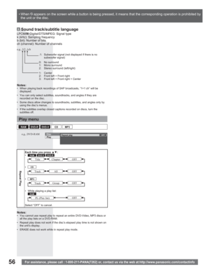 Page 5656For assistance, please call : 1-800-211-PANA(7262) or, contact us via the web at:http://www.panasonic.com/contactinfo
Play menu
DiscPlayRepeat playOFFe.g., DVD-RAM
Notes:•  You cannot use repeat play to repeat an entire DVD-Video, MP3 discs or 
all the play lists on a DVD-RAM.
•  Repeat play does not work if the disc’s elapsed play time is not shown on 
the unit’s display.
•  ERASE does not work while in repeat play mode.
• When    appears on the screen while a button is being pressed, it means that...