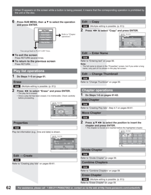 Page 6262For assistance, please call : 1-800-211-PANA(7262) or, contact us via the web at:http://www.panasonic.com/contactinfo
DVD-RAMPLAY LIST  Move Chapter
PreviousNext
- - -- - -- - -- - -
- - -- - -- - -- - -
- - -- - -
01/01
00108 10/27 Mon 0:30002
„ To exit the screen
Press RETURN several times.
„ To return to the previous screen
Press RETURN.
6  Press SUB MENU, then xz to select the operation 
and press ENTER.
Refer to “Chapter 
operations”.
You can go back to PLAY LIST View.
Add Chapter
Move Chapter...