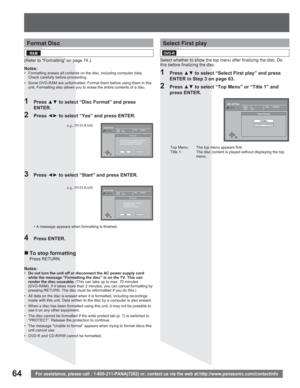 Page 6464For assistance, please call : 1-800-211-PANA(7262) or, contact us via the web at:http://www.panasonic.com/contactinfo
Format Disc
(Refer to “Formatting” on page 74.).
Notes:
•  Formatting erases all contents on the disc, including computer data. 
Check carefully before proceeding.
•  Some DVD-RAM are unformatted. Format them before using them in this 
unit. Formatting also allows you to erase the entire contents of a disc.
„ To stop formatting
Press RETURN.
1 Press xz to select “Disc Format” and...