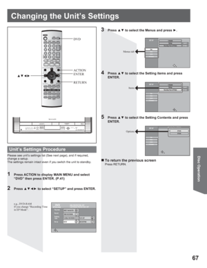 Page 6767
Disc OperationPlease see unit’s settings list (See next page), and if required, 
change a setup. 
The settings remain intact even if you switch the unit to standby.
DVD
Play back
Record
Dubbing
/ Edit
Set up
DISC PROTECTION  OFF
CARTRIDGE PROTECTION  OFF
DVD-RAM
DIRECT NAVIGATOR
TIMER RECORDING
FLEXIBLE RECORDING
SETUPPLAY LIST
DISC SETTING
e.g., DVD-RAM
If you change “Recording Time 
in EP Mode”.
3 Press xz to select the Menus and press y.
Language
Ratings
Recording Time in EP ModeLevel 8
EP...