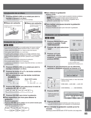 Page 8585
InformationInformation
O
•  En los discos de dos caras, no es posible grabar de manera continua 
desde una cara a la otra. Deberá expulsar el disco y darle la vuelta.
•  Cuando utilice DVD-RAM de 8 cm, saque el disco del cartucho.
•  Podrá grabar hasta 99 títulos en un solo disco.
•  Es posible grabar emisiones digitales que permiten “grabación única” 
al utilizar discos DVD-RAM compatibles con CPRM. Y no será posible 
grabar emisiones digitales que permitan “grabación única” al utilizar 
DVD-R.
•...