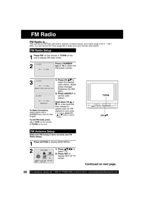 Page 2828For assistance, please call : 1-800-211-PANA(7262) or send e-mail to : consumerproducts@panasonic.com
1) Press CH  to 
select the desired 
radio station. 
(Each 
press changes 
frequency by 200 
kHz.)
2) Press ADD/DLT to 
set the radio 
station.
FM Radio
FM  1     87.  5MHz
1 2 : 0 0PM
FM  1     8 7. 7MHz
MEMORY : PRESS  ADD / DLT  KEY
1 2 : 0 0PM
FM  1     8 7. 7MHz
MEMOR I ZED
1 2 : 0 0PM
M A I N  MENU
DVDLOCK
CH
CLOCKTV
LANGUAGE
END         : ACT I ON SELECT  :                            SET : SET...