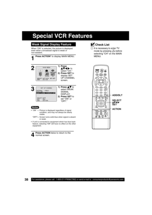 Page 3838For assistance, please call : 1-800-211-PANA(7262) or send e-mail to : consumerproducts@panasonic.com
When “ON” is selected, the picture is displayed 
even when a broadcast signal is weak or 
non-existent.
Weak Signal Display Feature
1
2
3
  “ON”  =  Picture is displayed regardless of signal 
condition, and may not always be clearly 
visible.
  “OFF” =  Screen turns solid blue when signal is absent 
or weak.
  If unit is connected to equipment which has blue back 
feature, selecting “ON” will have no...