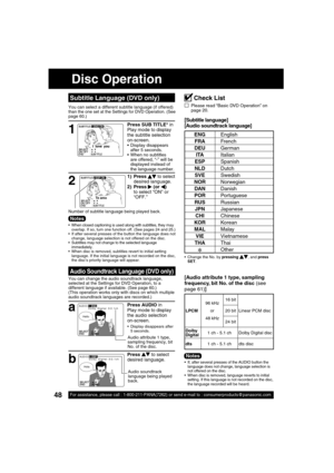 Page 4848For assistance, please call : 1-800-211-PANA(7262) or send e-mail to : consumerproducts@panasonic.com
AUDIO:3  ESP
Dolby  Digital  3/2.1ch
Hola
SELECT:END         :AUDIO
Press SUB TITLE* in 
Play mode to display 
the subtitle selection 
on-screen.
 Display disappears 
after 5 seconds.
  When no subtitles 
are offered, “-” will be 
displayed instead of 
the language number.
AUDIO:1  ENG
Dolby  Digital  3/2.1ch
Hello
SELECT:END         :AUDIO
Te amo
  When closed captioning is used along with...