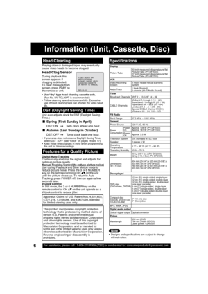 Page 66For assistance, please call : 1-800-211-PANA(7262) or send e-mail to :\
 consumerproducts@panasonic.com
Information (Unit, Cassette, Disc)
V I DEO  HEADS  MAY
NEED  CLEAN I NG  PL EASE   I NSERT  HEAD CLEAN I NG  CASSETTE 
OR  REFER   TO  MANUAL 
END : PLAY
Playing older or damaged tapes may eventually 
cause video heads to become clogged.
Head Cleaning
Unit auto adjusts clock for DST (Daylight Saving 
Time.)
DST (Daylight Saving Time)
  If your area does not observe Daylight Saving Time, 
select DST :...