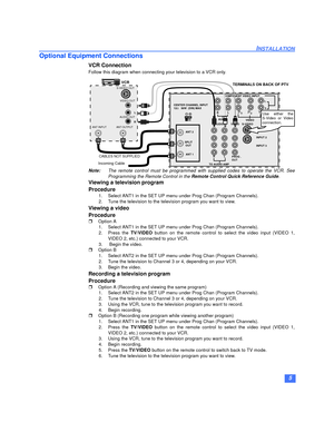 Page 65
INSTALLATION
Optional Equipment Connections
VCR Connection
Follow this diagram when connecting your television to a VCR only. 
Note:The remote control must be programmed with supplied codes to operate the VCR. See
Programming the Remote Control in the Remote Control Quick Reference Guide.
Viewing a television program
Procedure
1. Select ANT1 in the SET UP menu under Prog Chan (Program Channels).
2. Tune the television to the television program you want to view.
Viewing a video
Procedure
rOption A
1....