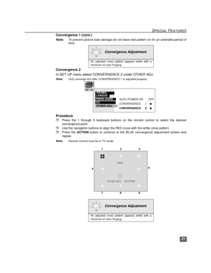 Page 2221
SPECIAL FEATURES
Convergence 1 (cont.)
Note:To prevent picture tube damage do not leave test pattern on for an extended period of
time. 
   
Convergence 2
In SET UP menu select CONVERGENCE 2 under OTHER ADJ. 
Note:Only converge this after CONVERGENCE 1 is adjusted properly.     
Procedure
rPress the 1 through 9 keyboard buttons on the remote control to select the desired
convergence point. 
rUse the navigation buttons to align the RED cross with the white cross pattern. 
rPress the ACTION button to...