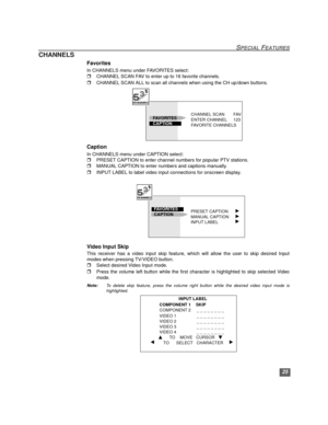 Page 2625
SPECIAL FEATURES
CHANNELS
Favorites
In CHANNELS menu under FAVORITES select:
rCHANNEL SCAN FAV to enter up to 16 favorite channels.
rCHANNEL SCAN ALL to scan all channels when using the CH up/down buttons.
Caption
In CHANNELS menu under CAPTION select:
rPRESET CAPTION to enter channel numbers for popular PTV stations. 
rMANUAL CAPTION to enter numbers and captions manually.  
rINPUT LABEL to label video input connections for onscreen display.  
   
Video Input Skip 
This receiver has a video input...