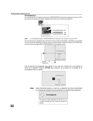 Page 5020
FUNCIONES ESPECIALES
Convergencia 2
En el menú de SET UP, (Ajuste) seleccione CONVERGENCIA únicamente después de mover el PTV
para ajustar los efectos de campo magnético de la tierra en los tubos de proyección.
   
Nota:La necesidad de ajustar CONVERGENCIA es ocasional, sólo cuando se mueve el PTV.
Use los botones de navegación para alinear las líneas verdes horizontales y verticales en la pantalla
con las marcas de referencia de afuera, como se muestra abajo. Presione el botón de ACTION para
moverse...