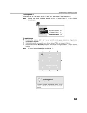 Page 5121
FUNCIONES ESPECIALES
Convergencia 2
En el menu de SET UP bajo la opción OTHER ADJ. seleccione CONVERGENCIA 2. 
Nota:Realice este ajuste solamente después de que CONVERGENCIA 1 a sido ajustada
correctamente
.   
Procedimiento
rPresione los botones del 1 al 9 en el control remoto para seleccionar el punto de
convergencia deseado.
rUse los botones de navegación para alinear la cruz ROJA con el patrón blanco.
rPresione el botón de ACTION para pasar al ajuste de covergencia AZUL y repita el paso
anterior....