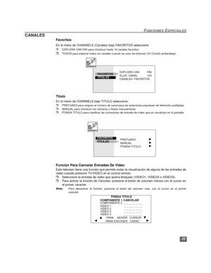 Page 5525
FUNCIONES ESPECIALES
CANALES
Favoritos
En el menú de CHANNELS (Canales) bajo FAVORITOS seleccione:
rEXPLORA CAN FAV para introducir hasta 16 canales favoritos.
rTODOS para explorar todos los canales cuando se usan los botones CH (Canal) arriba/abajo.  
Título
En el menú de CHANNELS bajo TITULO seleccione:
rPREFIJADO para asignar el número de canal para las estaciones populares de televisión prefijadas. 
rMANUAL para introducir los números y títulos manualmente.
rPONGA TITULO para clasificar las...