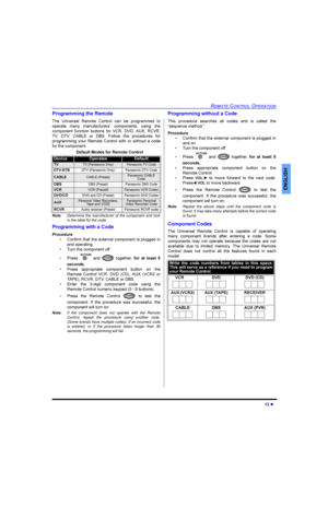 Page 155(027(&21752/23(5$7,21
 l
(1*/,6+
3URJUDPPLQJWKH5HPRWH
7KH 8QLYHUVDO 5HPRWH &RQWURO FDQ EH SURJUDPPHG WR
RSHUDWH PDQ\ PDQXIDFWXUHUV¶ FRPSRQHQWV XVLQJ WKH
FRPSRQHQW IXQFWLRQ EXWWRQV IRU 9&5 9 $8; 5&95
79 79 &$%/( RU %6 )ROORZ WKH SURFHGXUHV IRU
SURJUDPPLQJ \RXU 5HPRWH &RQWURO ZLWK RU ZLWKRXW D FRGH
IRUWKHFRPSRQHQW
1RWHHWHUPLQH WKH PDQXIDFWXUHU RI WKH FRPSRQHQW DQG ORRN
LQWKHWDEOHIRUWKHFRGH
3URJUDPPLQJZLWKD&RGH
3URFHGXUH
‡ &RQILUP WKDW...