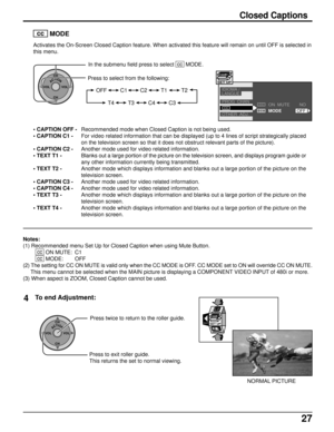 Page 2727
  cc
   MODE
Activates the On-Screen Closed Caption feature. When activated this feature will remain on until OFF is selected in
this menu.
ACTIONCH
CH VOL VOL
In the submenu field press to select  cc
  MODE.
Press to select from the following:
OFF C1 C2 T1
C4 T3 T4 C3T2
ON  MUTE
MODEPROG  CHAN
OTHER  ADJ. IDIOMA /
LANGUE
CCCC
CC
SET UP
OFFNO
• CAPTION OFF -
• CAPTION C1 -
• CAPTION C2 -
• TEXT T1 -
• TEXT T2 -
• CAPTION C3 -
• CAPTION C4 -
• TEXT T3 -
• TEXT T4 -Recommended mode when Closed Caption...