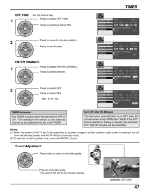 Page 4747
ACTIONCH
CH VOL VOL
Press to select ENTER CHANNEL.
Press to select channel.
ACTIONCH
CH VOL VOL
Press to select SET.
Press to select YES.
ENTER CHANNEL
1
2
NO YES
ON  TIME
OFF  TIME
SET DAYSLEEP
TIMER1
TIMER2 CLOCK  SETDAILY
YES
TIMER
PM 12 00:
PM 00 : 13
ENTER  CHANNEL
5
ON  TIME
OFF  TIME
ENTER  CHANNEL
SET DAYSLEEP
TIMER1
TIMER2 CLOCK  SETDAILY
YES
TIMER
PM 12 00:
PM 13 00:
5
Notes:
(1) When the power to the TV set is disrupted due to a power outage or similar problem, after power is restored, the...