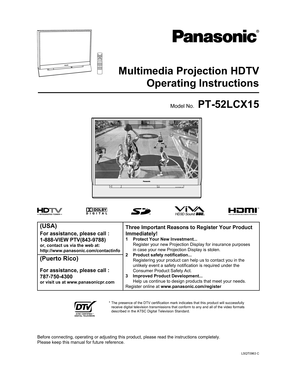 Page 1LSQT0963 C
Multimedia Projection HDTV
Operating Instructions
PT-52LCX15Model No.
(USA)Three Important Reasons to Register Your Product 
Immediately!
1  Protect Your New Investment...
  Register your new Projection Display for insurance purposes 
in case your new Projection Display is stolen.
2 Product safety notification...
  Registering your product can help us to contact you in the 
unlikely event a safety notification is required under the 
Consumer Product Safety Act.
3  Improved Product...