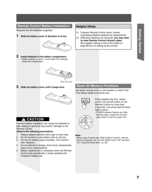 Page 77
Getting Start edRequires two AA batteries (supplied).
2.  Install batteries in the battery compartment.
• Battery polarity (+) and (-) must match the markings 
inside the compartment.
Two AA size
Remote Control Battery Installation
1.  Slide the battery cover in direction of arrow.
3.  Slide the battery cover until it snaps shut.
Incorrect battery installation can cause the batteries to 
leak, leading to personal injury and/or damage to the 
Remote Control.
Observe the following precautions:
1.  Always...