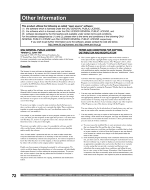 Page 72For assistance, please call : 1-888-VIEW PTV(843-9788) or, contact us via the web at: http://www.panasonic.com/contactinfo72
GNU GENERAL PUBLIC LICENSE
Version 2, June 1991
Copyright © 1989, 1991 Free Software Foundation, Inc.
59 Temple Place, Suite 330, Boston, MA 02111-1307 USA
Everyone is permitted to copy and distribute verbatim copies of this license 
document, but changing it is not allowed.
Preamble
The licenses for most software are designed to take away your freedom to 
share and change it. By...