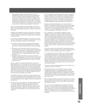 Page 7373
Information
  These requirements apply to the modified work as a whole. If 
identifiable sections of that work are not derived from the Program, 
and can be reasonably considered independent and separate works 
in themselves, then this License, and its terms, do not apply to those 
sections when you distribute them as separate works. But when you 
distribute the same sections as part of a whole which is a work based 
on the Program, the distribution of the whole must be on the terms of 
this License,...