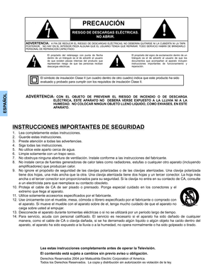 Page 32ESPAÑOL
INSTRUCCIONES IMPORTANTES DE SEGURIDAD
1. Lea completamente estas instrucciones.
2. Guarde estas instrucciones.
3. Preste atención a todas las advertencias.
4. Siga todas las instrucciones.
5. No utilice este aparto cerca de agua.
6. Limpie solamente con un trapo seco.
7. No obstruya ninguna abertura de ventilación. Instale conforme a las instrucciones del fabricante.
8. No instale cerca de fuentes generadoras de calor tales como radiadores, estufas o cualquier otro aparato (incluyendo...