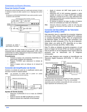 Page 408 z
CONEXIONES DE EQUIPO OPCIONAL
ESPAÑOL
Panel de Control Frontal
El panel de control frontal puede ser usado para accesar el menú
ó cambiar el modo de video cuando no se  disponga del control
remoto.
    
Abra la puerta del panel frontal de la PTV para usar estas
conexiones para su equipo opcional (videocámara, VCR u otros
componentes de vídeo). Seleccione el modo de entrada video 4
presionanado el botón TV/VIDEO.
Procedimiento
• Conecte su equipo a las conexiones Audio/Vídeo en la
parte frontal o...