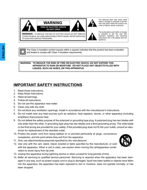 Page 2ENGLISH
The exclamation point within a triangle
is intended to tell the user that
important operating and servicing
instructions are in the papers with the
appliance.The lightning flash with arrow head
within a triangle is intended to tell the
user that parts inside the product are
a risk of electric shock to persons.
RISK OF ELECTRIC SHOCK
DO NOT OPEN
WARNING
WARNING:   TO REDUCE THE RISK OF FIRE OR ELECTRIC SHOCK, DO NOT EXPOSE THIS 
APPARATUS TO RAIN OR MOISTURE
.  DO NOT PLACE ANY OBJECTS FILLED WITH...