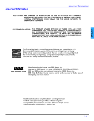 Page 3IMPORTANT INFORMATION
1 z
ENGLISH
Important Information
The Energy Star label, a symbol for energy efficiency, was created by the U.S. 
Environmental Protection Agency (EPA) and the U.S. Department of Energy 
(DOE) to help customers identify products that can save them money and protect 
the environment by saving energy. Energy Star compliant products generally 
consume less energy than similar standard products.
Manufactured under license from BBE Sound, Inc.
Licensed by BBE Sound, Inc. under...