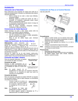 Page 41INSTALACIÓN
5 z
ESPAÑOL
Instalación
Ubicación de la Televisión
Esta unidad tiene como propósito ser usada como parte de un
centro de entretenimiento. Consulte a su distribuidor para obtener
opciones disponibles.
• Evite el exceso de luz solar u otras luces brillantes,
incluyendo reflejos.
• Mantenga alejada la unidad del exceso de calor o
humedad. La ventilación inadecuada puede causar
fallas en componentes internos.
• La iluminación fluorescente puede reducir el rango de
transmisión del control remoto....