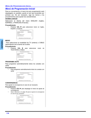 Page 426 z
MENU DE PROGRAMACION INICIAL
ESPAÑOL
Menú de Programación Inicial
Para su conveniencia, el menú de auto programación será
desplegado en pantalla cuando el set sea encendido por
primera vez. De ser necesario, siga los menús y los
procedimientos para ajustar las caracteristicas.
IDIOMA/LANGUE
Seleccione el idioma del menú ENGLISH (Inglés),
ESPAÑOL o FRANCAIS (Francés).
Procedimiento
• Presione VOL X para seleccionar menú en Inglés,
Español, o Francés.  
MODO
 Para seleccionar la modalidad de TV...