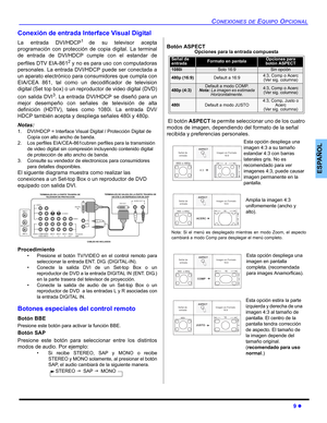 Page 45CONEXIONES DE EQUIPO OPCIONAL
9 z
ESPAÑOL
Conexión de entrada Interface Visual Digital
La entrada DVI/HDCP1 de su televisor acepta
programación con protección de copia digital. La terminal
de entrada de DVI/HDCP cumple con el estandar de
perfiles DTV EIA-861
2 y no es para uso con computadoras
personales. La entrada DVI/HDCP puede ser conectada a
un aparato electrónico para consumidores que cumpla con
EIA/CEA 861, tal como un decodificador de television
digital (Set top box) o un reproductor de video...