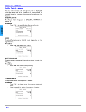 Page 86 z
INITIAL SET UP MENU
ENGLISH
Initial Set Up Menu
For your convenience, Auto Set up menu will be displayed
on screen when the set is turned on for the first time. If
needed, follow the menus and procedures for setting up the
features.
IDIOMA/LANGUE
To change menu language to ENGLISH, SPANISH or
FRENCH.
Procedure
• Press VOL X to select English, Spanish or French.  
MODE
To select TV (antenna) or CABLE mode depending on the
signal source. 
Procedure
• Press VOL X to select TV or CABLE.  
AUTO PROGRAM
To...