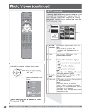 Page 50For assistance, please call : 1-888-VIEW PTV(843-9788) or, contact us via the web at: http://www.panasonic.com/contactinfo50
POWER
SAP
LIGHT
MENU
123
45
6
78
09
RETURN
CH
CH VOL VOL
R-TUNE
REW
TV/VCRSPLIT       SWAP
DVD/VCR CH
OPEN/CLOSE
PLAY
PA U S E S T O P R E CFF
PROG
TV/VIDEOSLEEP EXIT
TV VCR DVD
DTV RCVR
DBS/CBLAUX
OK
MUTEASPECTFAVORITERECALL JPEG thumbnail
Accessing
 Total 8
 Info
No.   102-0001
Date  01/01/2000
Pixel 2048x1536
MENURETURN
OK Select
Select
102-0002102-0003
102-0005102-0006...