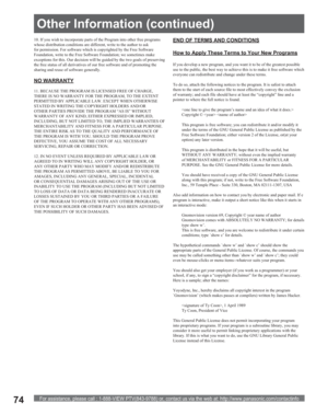 Page 74For assistance, please call : 1-888-VIEW PTV(843-9788) or, contact us via the web at: http://www.panasonic.com/contactinfo74
10. If you wish to incorporate parts of the Program into other free programs 
whose distribution conditions are different, write to the author to ask 
for permission. For software which is copyrighted by the Free Software 
Foundation, write to the Free Software Foundation; we sometimes make 
exceptions for this. Our decision will be guided by the two goals of preserving 
the free...