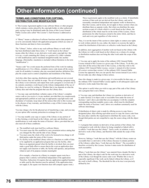 Page 76For assistance, please call : 1-888-VIEW PTV(843-9788) or, contact us via the web at: http://www.panasonic.com/contactinfo76
TERMS AND CONDITIONS FOR COPYING, 
DISTRIBUTION AND MODIFICATION
0. This License Agreement applies to any software library or other program 
which contains a notice placed by the copyright holder or other authorized 
party saying it may be distributed under the terms of this Lesser General 
Public License (also called “this License”). Each licensee is addressed as 
“you”.
A...