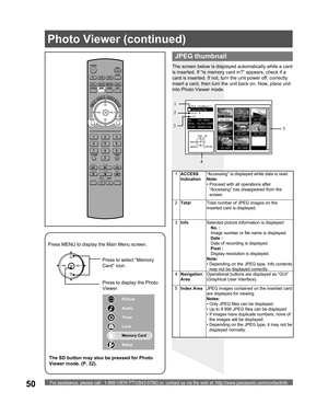 Page 50For assistance, please call : 1-888-VIEW PTV(843-9788) or, contact us via the web at: http://www.panasonic.com/contactinfo50
POWER
SAP
LIGHT
MENU
123
45
6
78
09
RETURN
CH
CH VOL VOL
R-TUNE
REW
TV/VCRSPLIT       SWAP
DVD/VCR CH
OPEN/CLOSE
PLAY
PA U S E S T O P R E CFF
PROG
TV/VIDEOSLEEP EXIT
TV VCR DVD
DTV RCVR
DBS/CBLAUX
OK
MUTE     ASPECT    FAVORITE    RECALL JPEG thumbnail
   Accessing
 Total 8
 Info
No.   102-0001
Date  01/01/2000
Pixel 2048x1536
MENURETURN
OK Select
Select
102-0002102-0003...