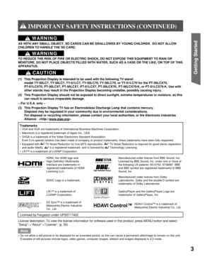 Page 33
Getting Start ed
AS WITH ANY SMALL OBJECT, SD CARDS CAN BE SWALLOWED BY YOUNG CHILDREN.  DO NOT ALLOW 
CHILDREN TO HANDLE THE SD CARD.
 CAUTION
(1)  This Projection Display is intended to be used with the following TV stand: 
model TY-50LC7, TY-56LC7, TY-61LC7, TY-50LC70, TY-56LC70, or TY-61LC70 for the 
PT-56LCX70, 
PT-61LCX70, PT-50LCX7, PT-56LCX7, PT-61LCX7, PT-50LCX7K, PT-56LCX70-K, or PT-61LCX70-K
. Use with 
other stands may result in the Projection Display becoming unstable, possibly causing...