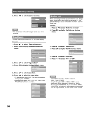 Page 5050
5. Press ◄► to select desired channel.
Note
The signal meter works only for digital signals input via the 
antenna.
  Input labels
To label video input connections for on-screen display.
Procedure
1. Press ▲▼ to select “External devices”.
2.  Press OK to display the External devices 
menu.
3. Press ▲▼ to select “Input labels”.
4.  Press OK to display the Input labels menu.
5. Press ▲▼ to select each item.
6. Press ◄► to select the input label.
To skip the input, select “SKIP”. The input will be...