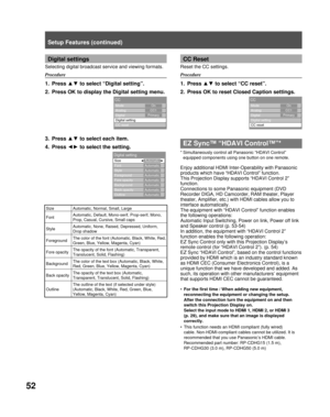 Page 5252
Digital settings
Selecting digital broadcast service and viewing formats.
Procedure
1. Press ▲▼ to select “Digital setting”.
2.  Press OK to display the Digital setting menu.
3. Press ▲▼ to select each item.
4. Press ◄► to select the setting.
 Mode
 Analog
 Digital
 Digital setting
 CC resetOn
CC1
Primary
CC
 Mode
 Analog
 Digital
 Digital setting
 CC resetOn
CC1
Primary
CC
 Size
Font
 Style
 Foreground
 Fore opacity
 Background
 Back opacity
 OutlineAutomatic
Automatic
Automatic
Automatic
Automatic...