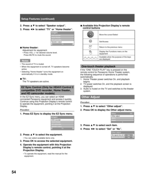 Page 5454
2. Press ▲▼ to select “Speaker output”.
3. Press ◄► to select “TV” or “Home theater”.
Home theater:
Adjustment for equipment.
Press VOL +/- for desired volume level.
Press MUTE to mute the sound.
Notes
The sound of TV is muted.
When the equipment is turned off, TV speakers become 
active.
Selecting “Home theater” turns the equipment on 
automatically if it is in standby mode.
TV: 
The TV speakers are active.
EZ Sync Control (Only for HDAVI Control 2
compatible DVD recorder, Home theater,
and HD...