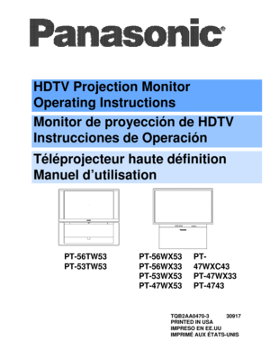 Page 1HDTV Projection Monitor
Operating Instructions
Monitor de proyección de HDTV
Instrucciones de Operación
Téléprojecteur haute définition
Manuel d’utilisation
TQB2AA0470-3 30917
PRINTED IN USA
IMPRESO EN EE.UU
IMPRIMÉ AUX ÉTATS-UNISPT-56TW53
PT-53TW53PT-56WX53
PT-56WX33
PT-53WX53
PT-47WX53PT-
47WXC43
PT-47WX33
PT-4743 