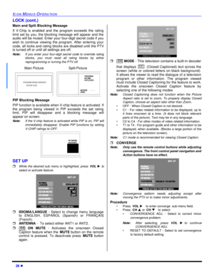 Page 2826 lICON MENUS OPERATIONLOCK (cont.)
Main and Split Blocking Message   
If V-Chip is enabled and the program exceeds the rating
limit set by you, the blocking message will appear and the
audio will be muted. Enter your four-digit secret code if you
wish to continue viewing the program. After entering your
code, all locks and rating blocks are disabled until the PTV
is turned off or until all settings are off.
Note:If you enter your four-digit secret code to override rating
blocks, you must reset all...