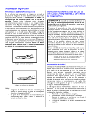 Page 35INFORMACIÓN IMPORTANTE1 lInformación Importante
Información sobre la Convergencia
En el televisor de proyección la imágen es formada al
proyectar 3 imágenes de color distinto cada una (verde,
rojo y azúl) en la pantalla. La convergencia se refiere a la
alineación de las imágenes verde, roja y azul en la
pantalla. Cuando estas imágenes están alineadas
correctamente (convergen), usted ve una imágen nítida y
de colores vivos. Algunas veces las 3 imágenes requieren
alineación. Esto se debe al efecto del...