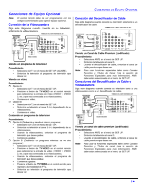 Page 39CONEXIONES DE EQUIPO OPCIONAL5 lConexiones de Equipo Opcional
Nota:El control remoto debe de ser programando con los
codigos suministrados para operar equipo opcional.
Conexión de la Videocasetera 
Siga este diagrama cuando conecte en su televisión,
solamente la videocasetera.  
Viendo un programa de televisión
Procedimiento
•Seleccione ANT1 en el menú de SET UP (AJUSTE).
•Sintonize la televisión al programa de televisión que
desea ver.
Viendo un vídeo
Procedimiento
rOpción A
•Seleccione ANT1 en el menú...