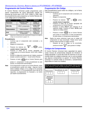 Page 4612 lOPERACIÓN DEL CONTROL REMOTO (MODELOS PT-47WXC43 Y PT-47WX33)Programación del Control Remoto
El Control Remoto Universal puede programarse para
operar componentes de varios fabricantes usando los
botones de función para VCR, DVD, CABLE o DBS. Siga
los procedimientos para programar su Control Remoto con
o sin código para el componente.
Nota:Determine el fabricante del componente y busque en la tabla su
código (se encuentraen la pagina 13).
Procedimiento
•Confirme que el componente esté conectado y en...